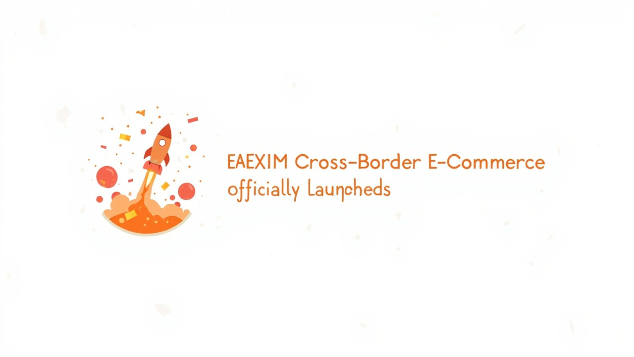 热烈祝贺 EAEXIM 跨境电商正式上线 · Global Launch · Глобальный запуск
